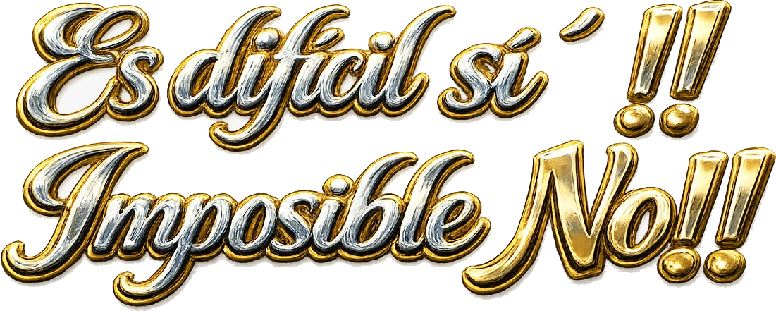 Es difícil sí, imposible no